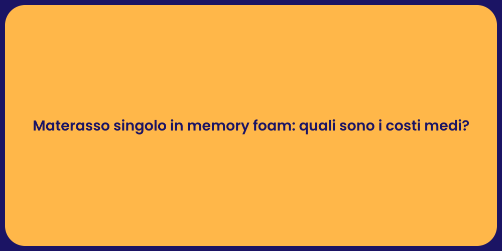 Materasso singolo in memory foam: quali sono i costi medi?