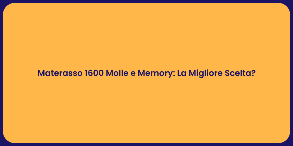Materasso 1600 Molle e Memory: La Migliore Scelta?