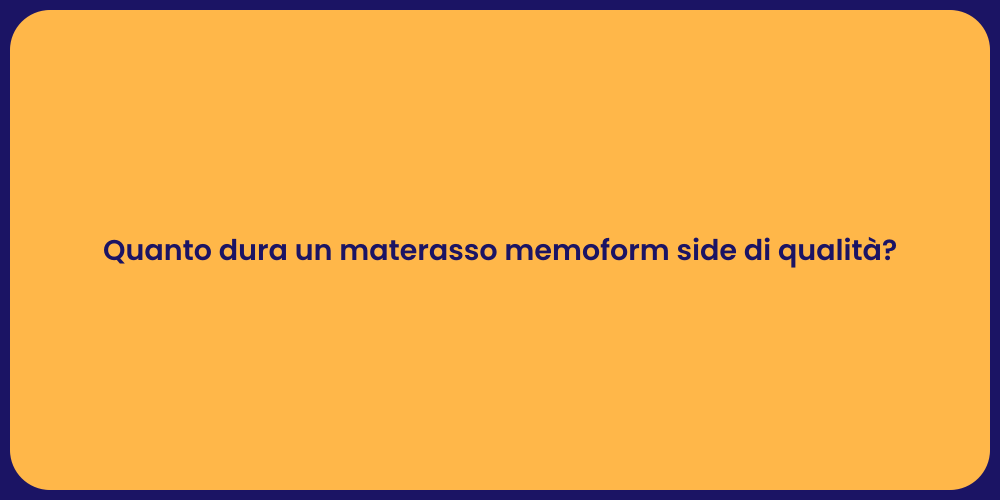 Quanto dura un materasso memoform side di qualità?