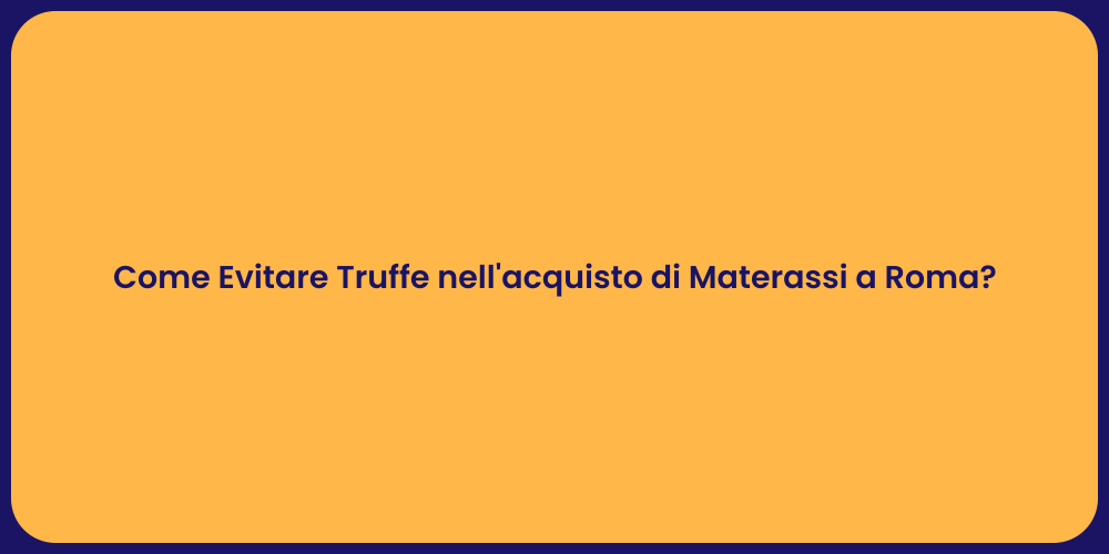 Come Evitare Truffe nell'acquisto di Materassi a Roma?