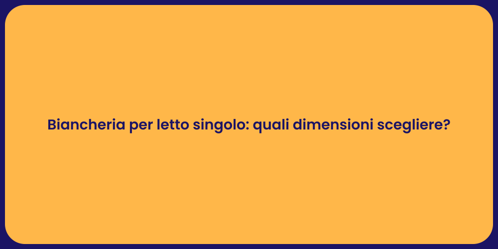 Biancheria per letto singolo: quali dimensioni scegliere?