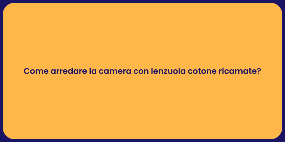 Come arredare la camera con lenzuola cotone ricamate?