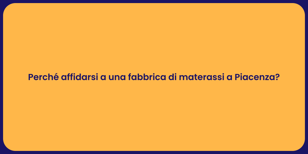Perché affidarsi a una fabbrica di materassi a Piacenza?