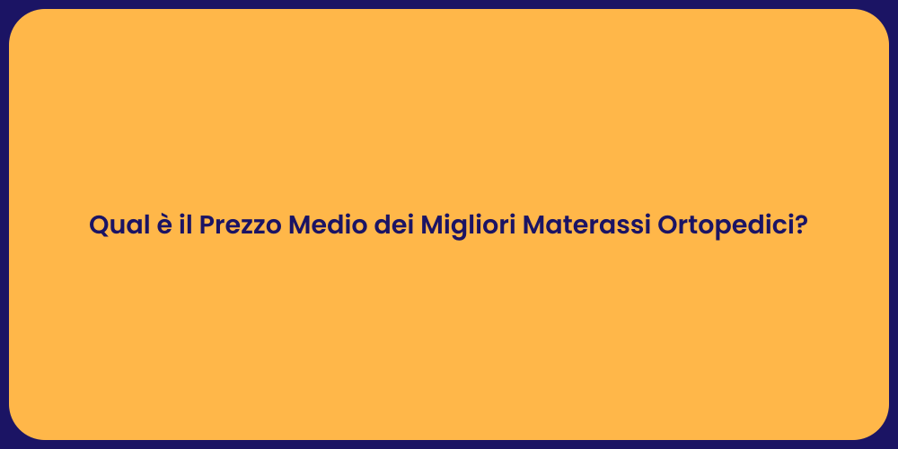 Qual è il Prezzo Medio dei Migliori Materassi Ortopedici?
