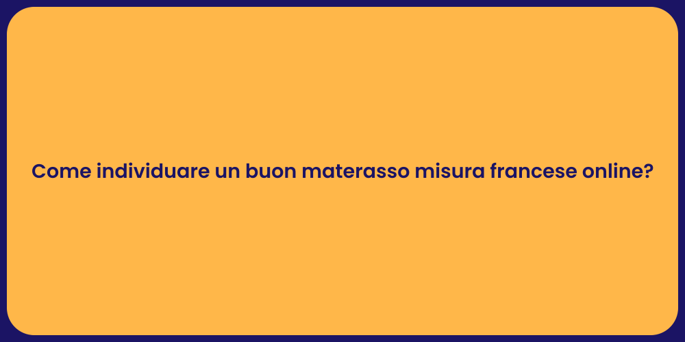 Come individuare un buon materasso misura francese online?