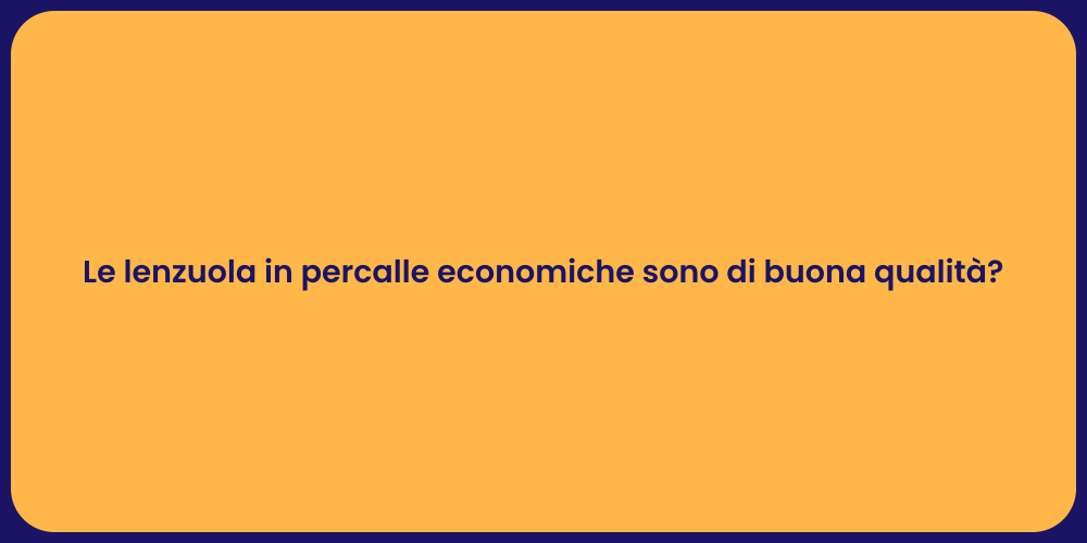 Le lenzuola in percalle economiche sono di buona qualità?