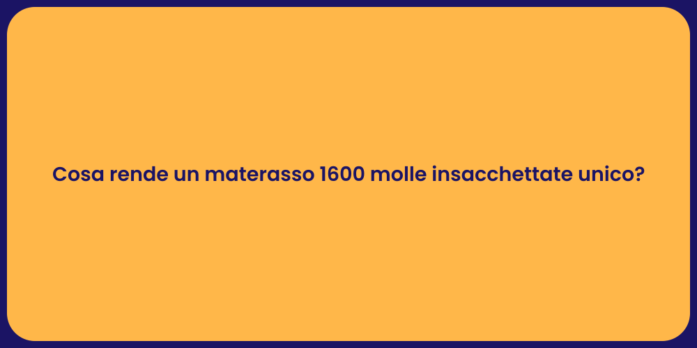 Cosa rende un materasso 1600 molle insacchettate unico?