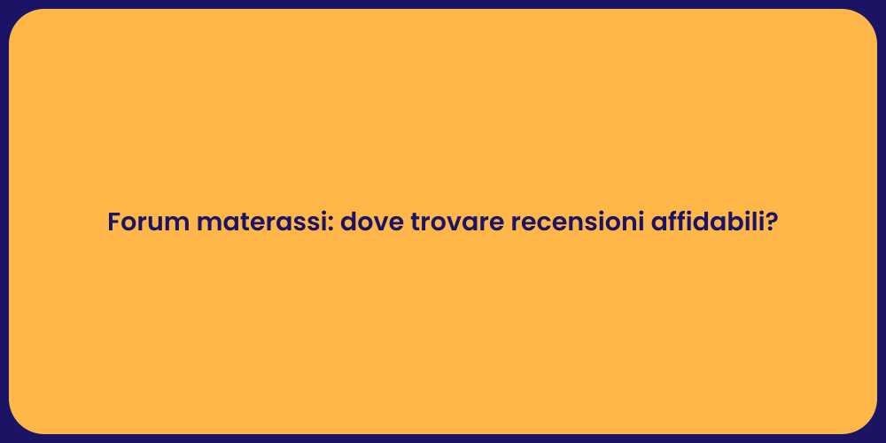 Forum materassi: dove trovare recensioni affidabili?