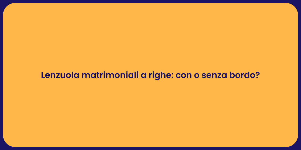 Lenzuola matrimoniali a righe: con o senza bordo?