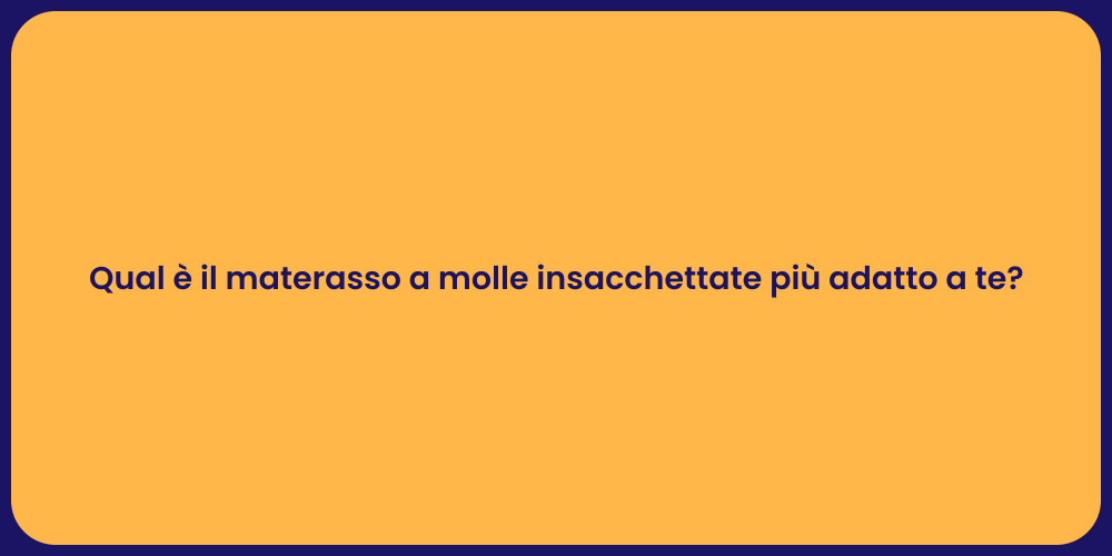 Qual è il materasso a molle insacchettate più adatto a te?