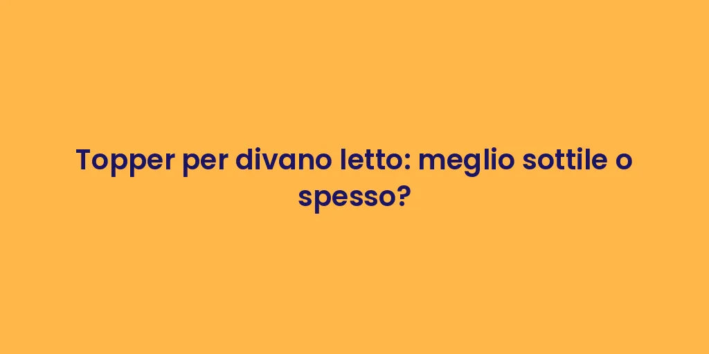 Topper per divano letto: meglio sottile o spesso?