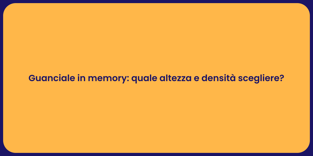 Guanciale in memory: quale altezza e densità scegliere?