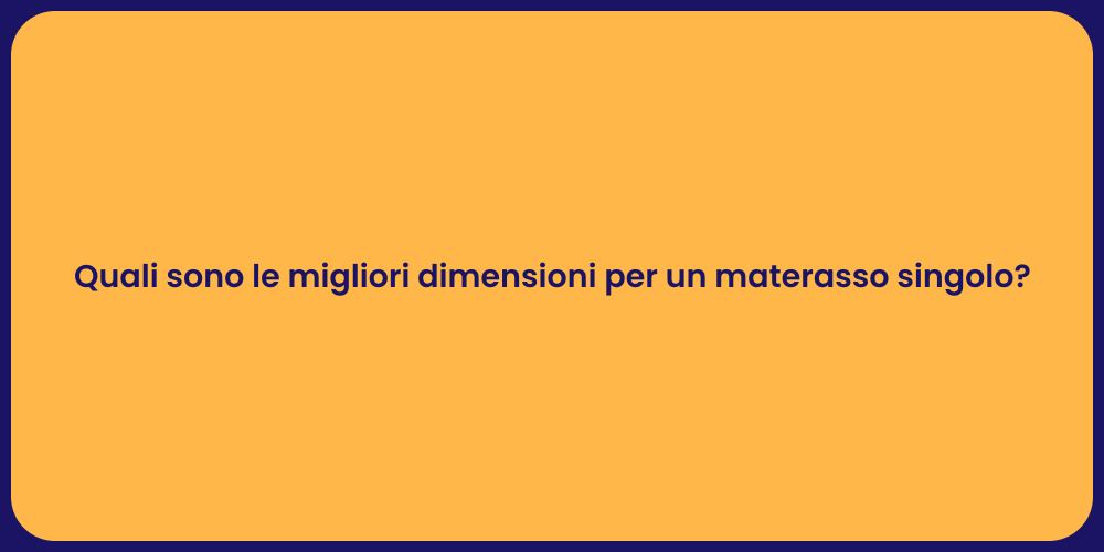 Quali sono le migliori dimensioni per un materasso singolo?
