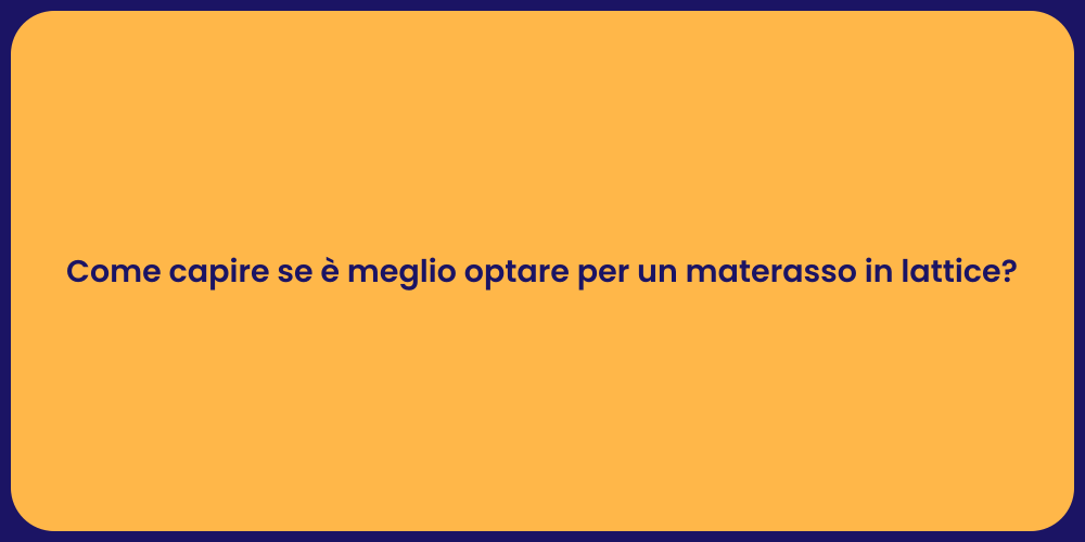 Come capire se è meglio optare per un materasso in lattice?