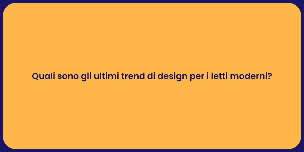 Quali sono gli ultimi trend di design per i letti moderni?