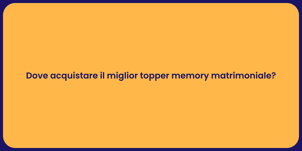 Dove acquistare il miglior topper memory matrimoniale?