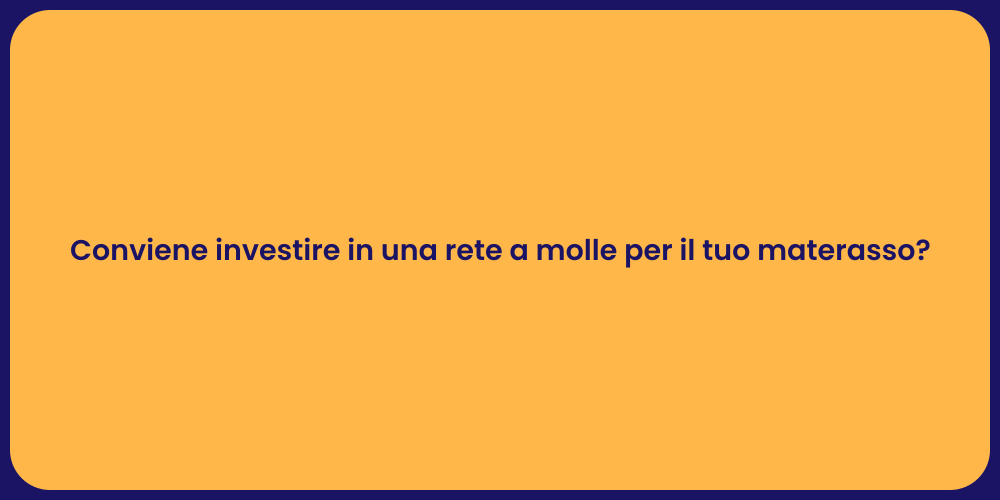 Conviene investire in una rete a molle per il tuo materasso?