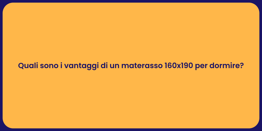 Quali sono i vantaggi di un materasso 160x190 per dormire?