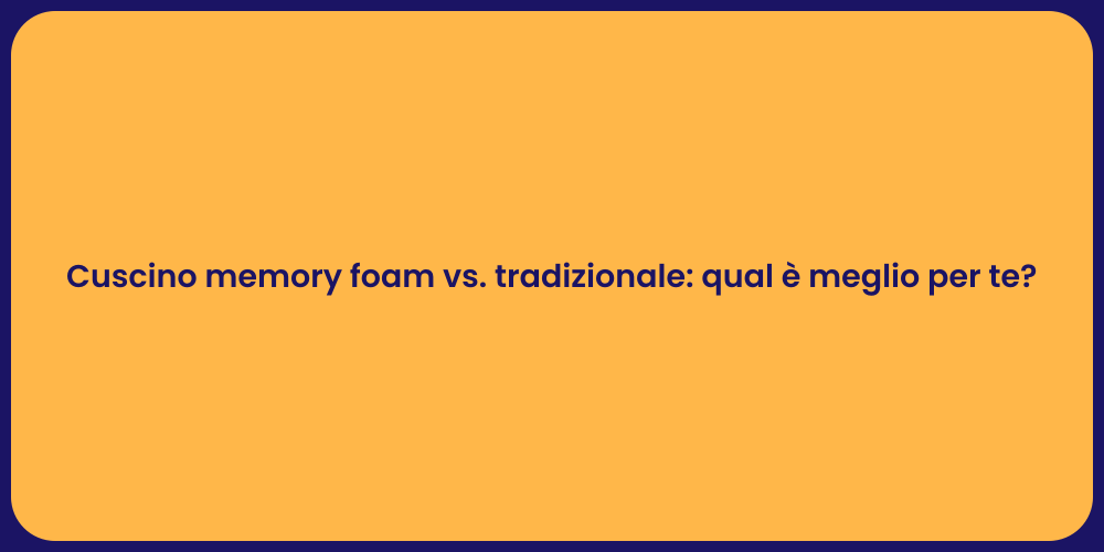 Cuscino memory foam vs. tradizionale: qual è meglio per te?