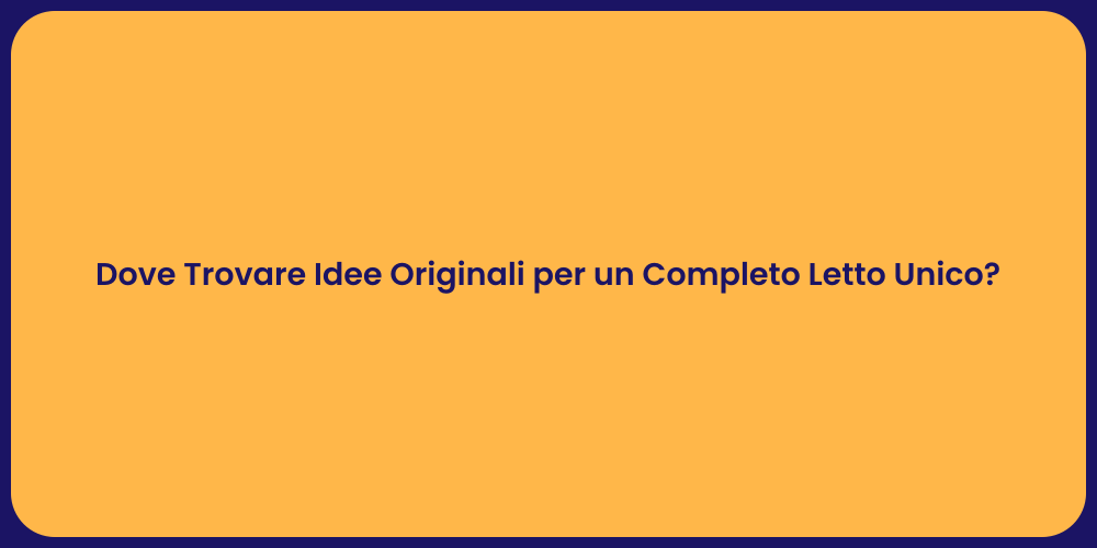 Dove Trovare Idee Originali per un Completo Letto Unico?
