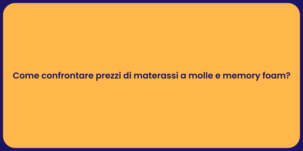 Come confrontare prezzi di materassi a molle e memory foam?