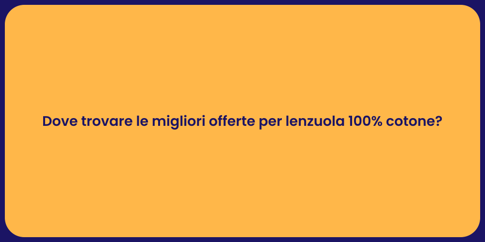 Dove trovare le migliori offerte per lenzuola 100% cotone?