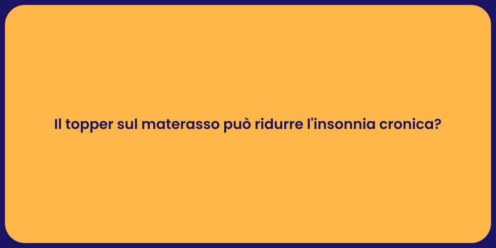 Il topper sul materasso può ridurre l'insonnia cronica?