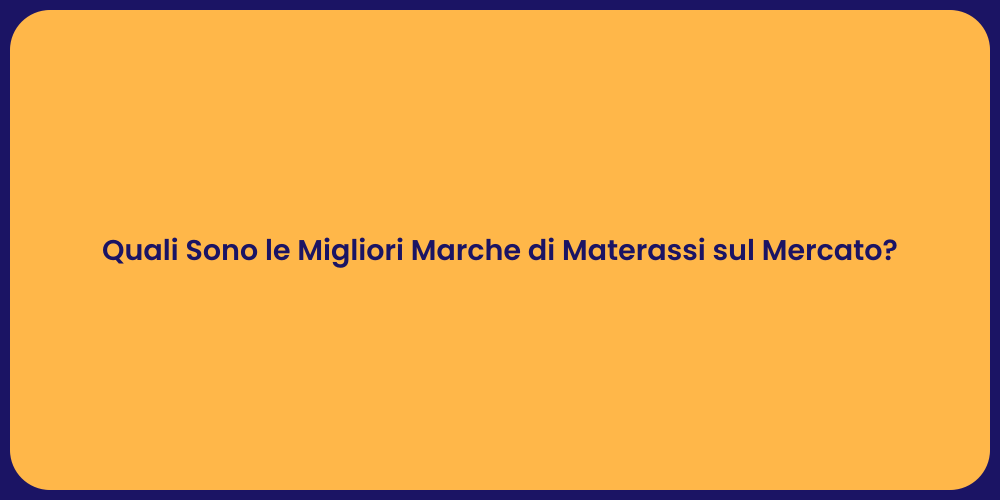 Quali Sono le Migliori Marche di Materassi sul Mercato?