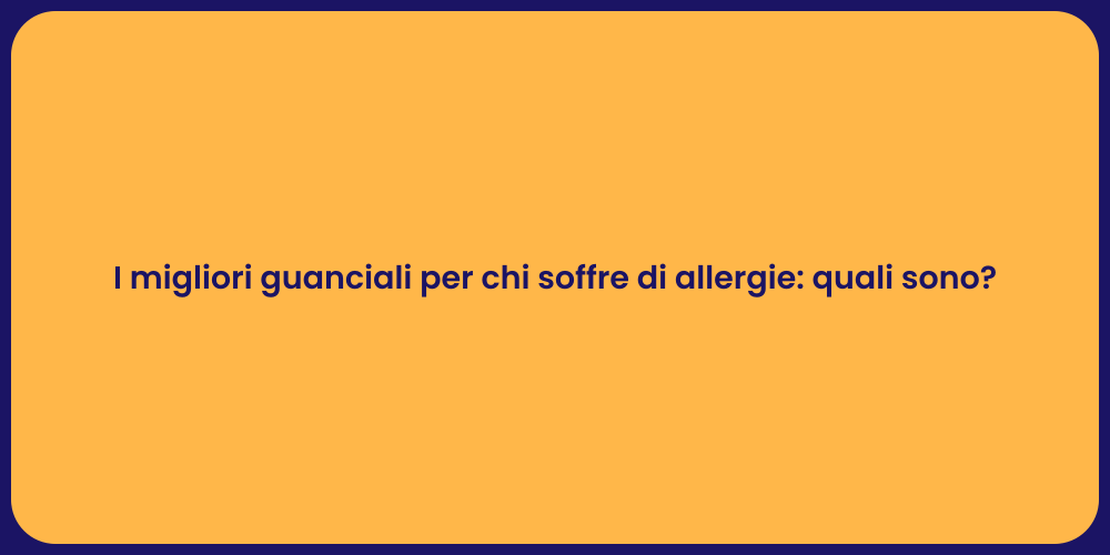 I migliori guanciali per chi soffre di allergie: quali sono?
