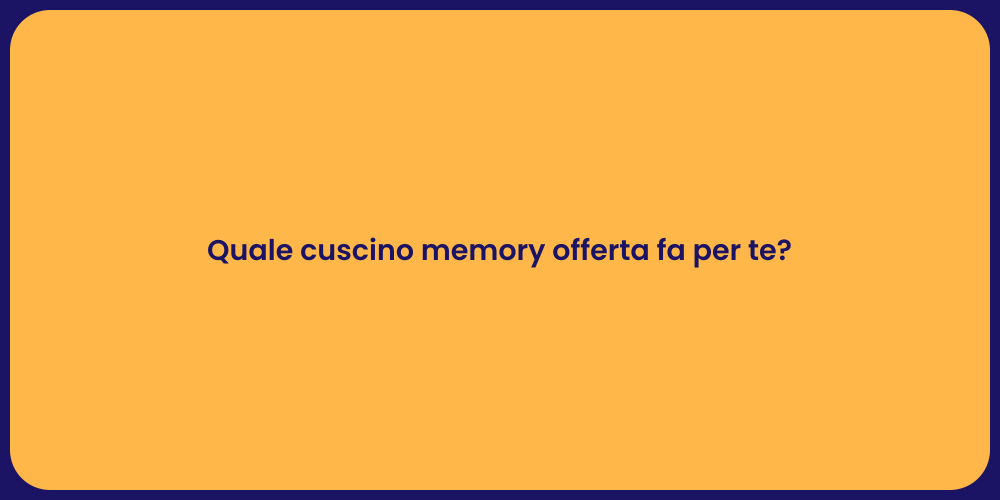 Quale cuscino memory offerta fa per te?