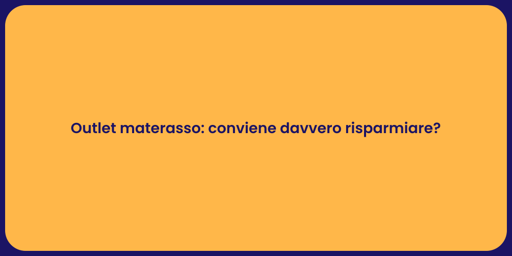 Outlet materasso: conviene davvero risparmiare?