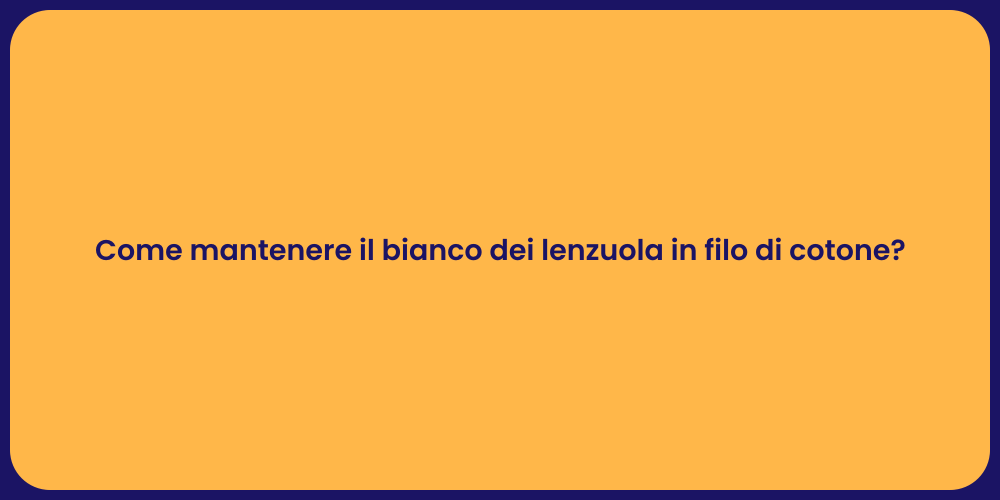 Come mantenere il bianco dei lenzuola in filo di cotone?