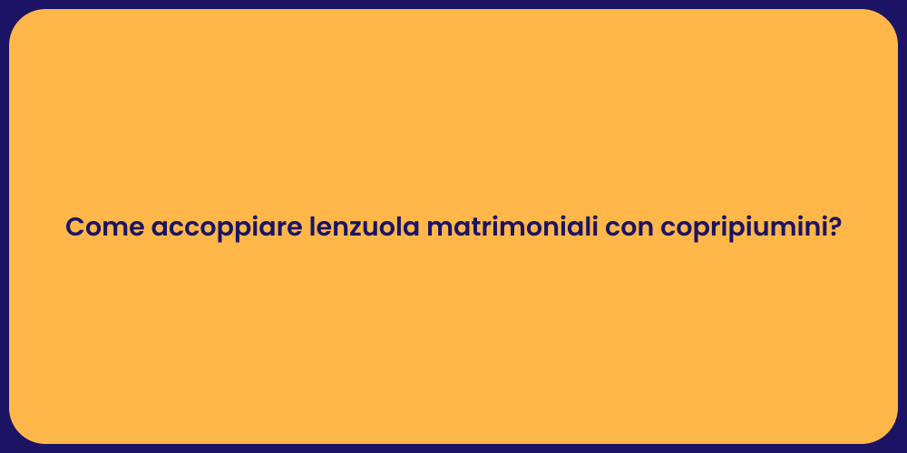 Come accoppiare lenzuola matrimoniali con copripiumini?