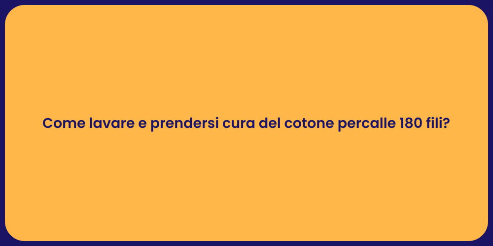 Come lavare e prendersi cura del cotone percalle 180 fili?