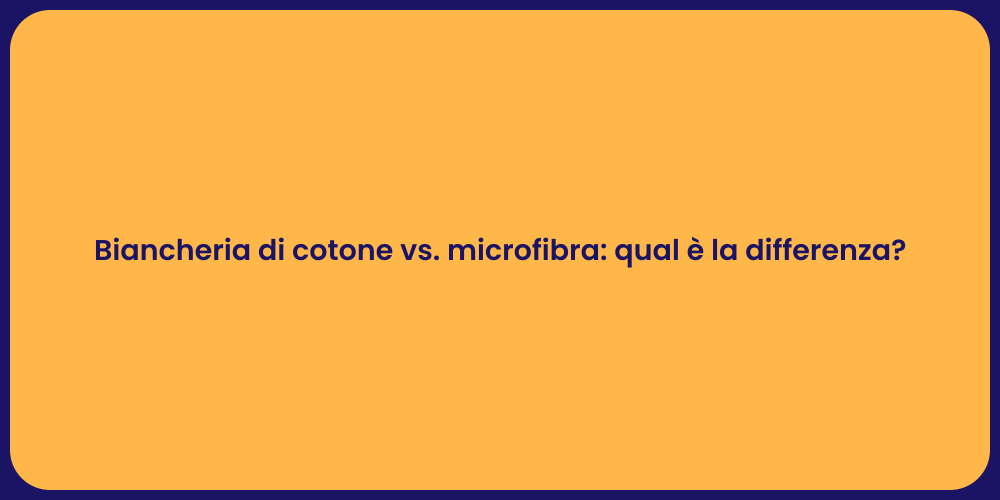 Biancheria di cotone vs. microfibra: qual è la differenza?