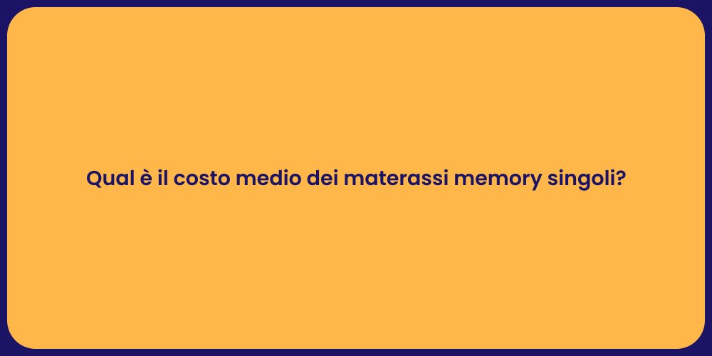 Qual è il costo medio dei materassi memory singoli?