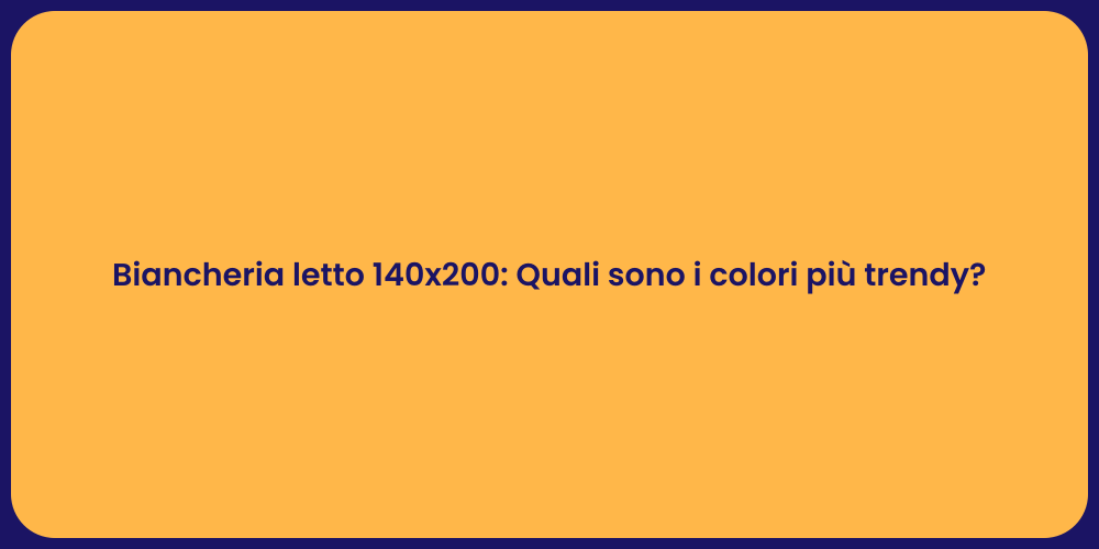 Biancheria letto 140x200: Quali sono i colori più trendy?