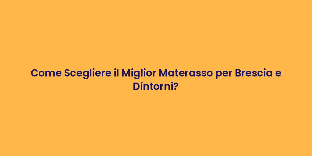 Come Scegliere il Miglior Materasso per Brescia e Dintorni?