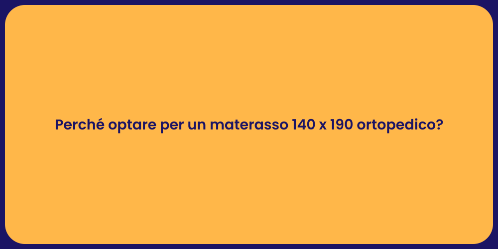 Perché optare per un materasso 140 x 190 ortopedico?