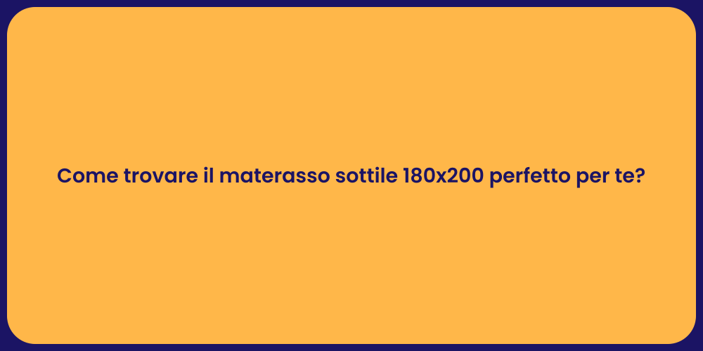 Come trovare il materasso sottile 180x200 perfetto per te?