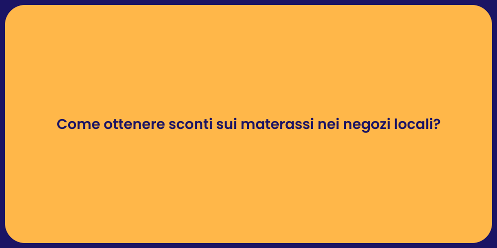 Come ottenere sconti sui materassi nei negozi locali?