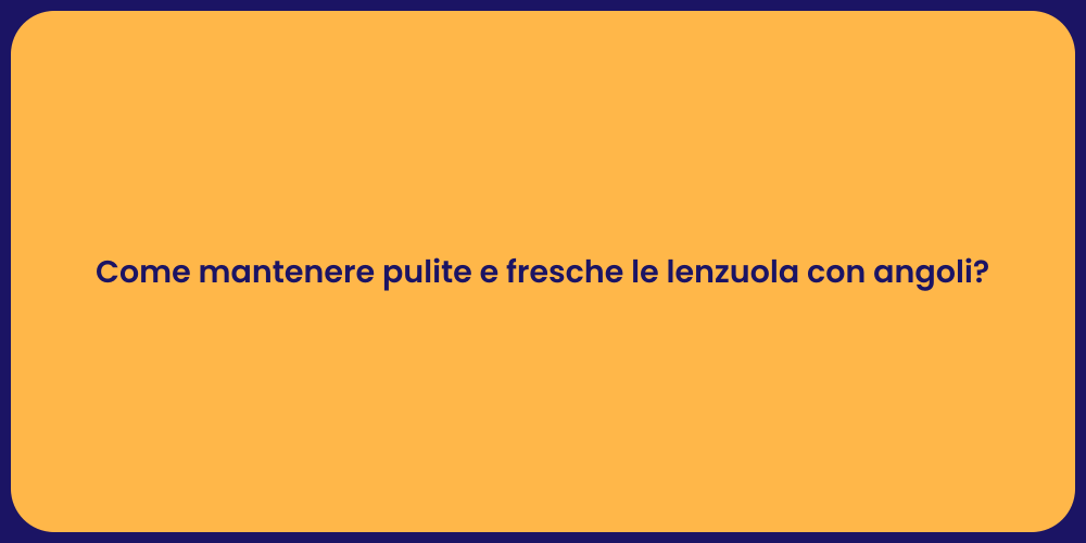 Come mantenere pulite e fresche le lenzuola con angoli?
