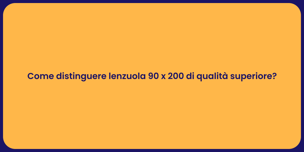 Come distinguere lenzuola 90 x 200 di qualità superiore?