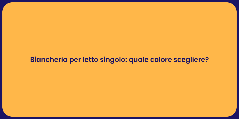 Biancheria per letto singolo: quale colore scegliere?