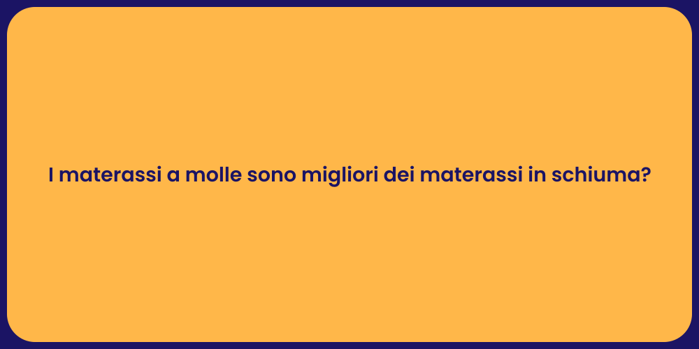 I materassi a molle sono migliori dei materassi in schiuma?