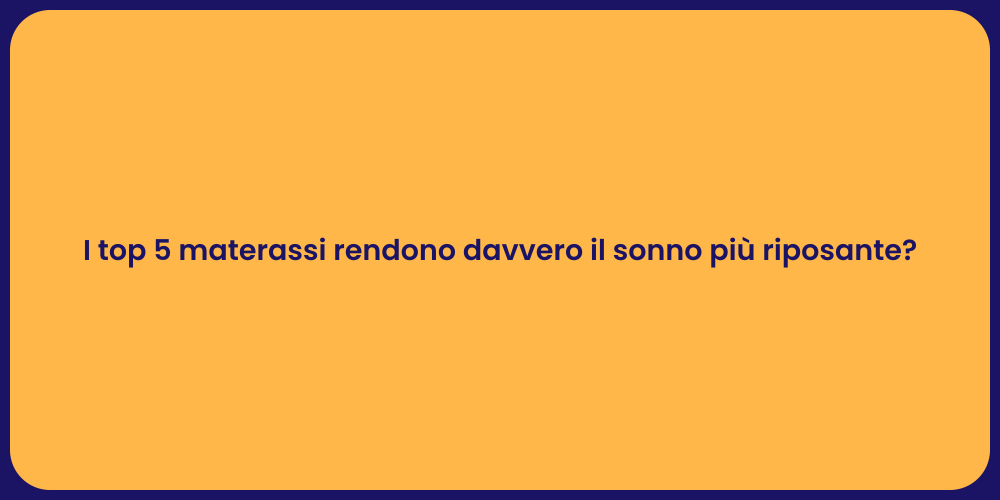 I top 5 materassi rendono davvero il sonno più riposante?