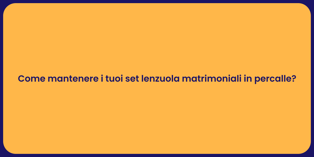 Come mantenere i tuoi set lenzuola matrimoniali in percalle?