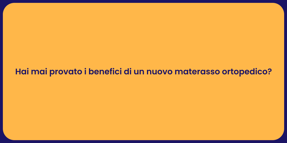 Hai mai provato i benefici di un nuovo materasso ortopedico?