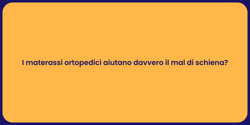 I materassi ortopedici aiutano davvero il mal di schiena?