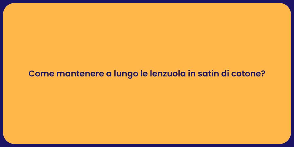 Come mantenere a lungo le lenzuola in satin di cotone?